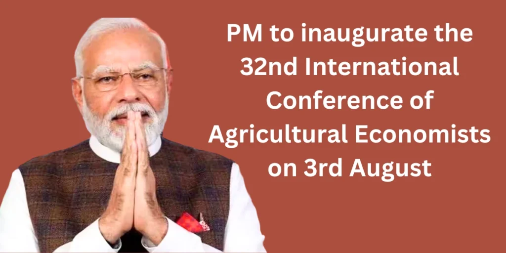 प्रधानमंत्री नरेंद्र मोदी 32वें अंतरराष्ट्रीय कृषि अर्थशास्त्रियों सम्मेलन का उद्घाटन करेंगे